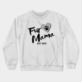 Fur Mama. EST 2021. Cute Dog Lover Design. Crewneck Sweatshirt